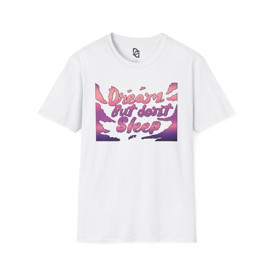 Dream But Don’t Sleep Unisex Softstyle T-Shirt